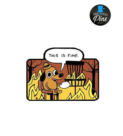 This Is Fine - Disc Golf Pin