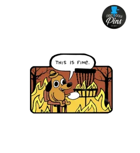 This Is Fine - Disc Golf Pin